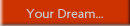 Your Dream...