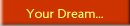 Your Dream...